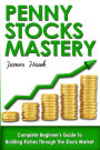 Penny Stocks: Complete Beginners Guide To Building Riches Through The Stock Market