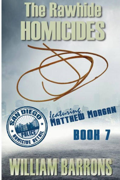 The Rawhide Homicides: Book 7 in the mystery series about the San Diego Police Homicide Detail and featuring Lieutenant Matthew Morgan