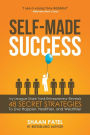 Self-Made Success: Ivy League Shark Tank Entrepreneur Reveals 48 Secret Strategies To Live Happier, Healthier, And Wealthier