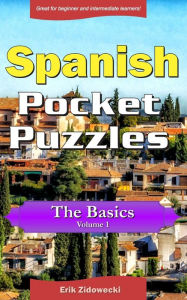 Title: Spanish Pocket Puzzles - The Basics - Volume 1: A collection of puzzles and quizzes to aid your language learning, Author: Erik Zidowecki
