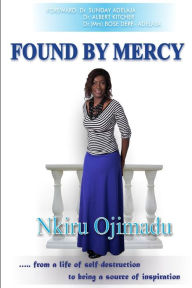 Title: Found by Mercy: ...from a life of self-destruction to being a source of inspiration, Author: Sunday Adelaja