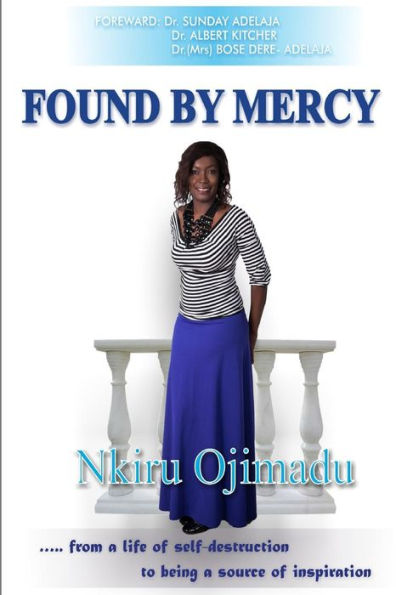 Found by Mercy: ...from a life of self-destruction to being a source of inspiration