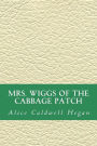 MRS. Wiggs of the Cabbage Patch