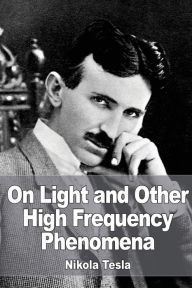 Title: On Light and Other High Frequency Phenomena, Author: Nikola Tesla