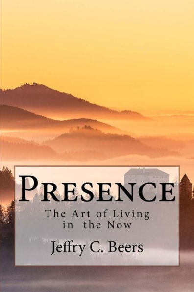 Presence: The Art of Living in the Now