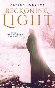 Title: Beckoning Light, Author: Alyssa Rose Ivy
