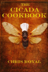 Title: The Cicada Cookbook, Author: Chris Royal
