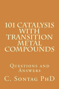 Title: 101 Catalysis with Transition Metal Compounds: Understand catalytic cycles by four elemental steps, Author: Christoph Sontag