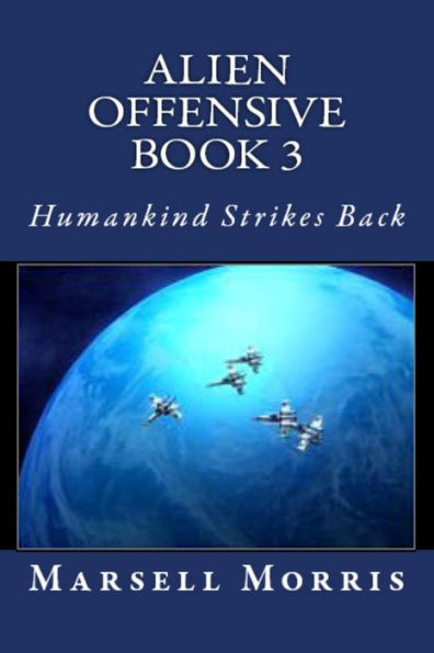 Alien Offensive Book 3: Humankind Strikes Back