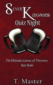 Title: Seven Kingdoms Quiz Night: The Ultimate Game of Thrones Quiz Book, Author: T Master