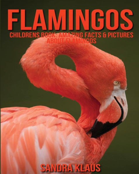 Childrens Book: Amazing Facts & Pictures about Flamingos