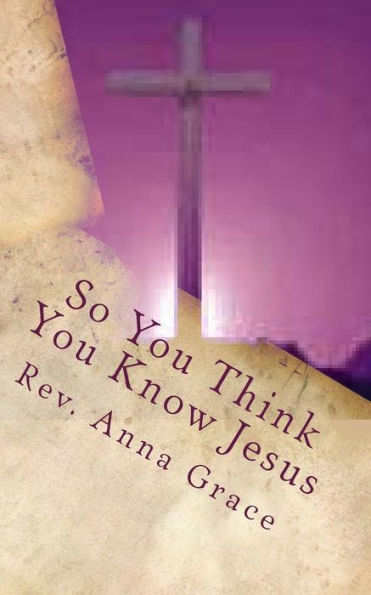 So You Think You Know Jesus