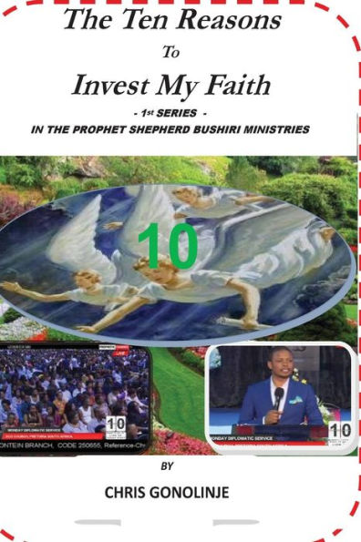 The Ten Reasons To Invest My Faith: in Prophet Shepherd Bushiri Ministries