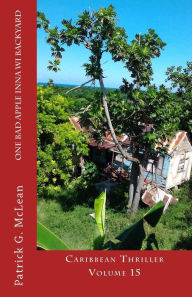 Title: One bad apple inna wi backyard: Caribbean Thriller ~ Volume 15, Author: Patrick G. McLean