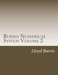Title: Burris Numerical System Volume 2: Bns Left Out Research from Volume 1, Author: Lloyd Dudley Burris