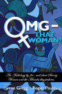 OMG That Woman: An Anthology by, for , and about Strong Women and the Miracles they perform.