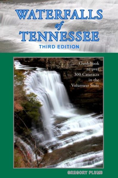 Waterfalls of Tennessee: Guidebook to over 300 Cataracts in the Volunteer State