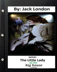 Title: The Little Lady of the Big House (1916) NOVEL By. Jack London (Classics), Author: Jack London