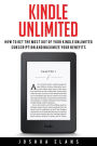 Kindle Unlimited: 7 Tips to Maximizing Kindle Unlimited Subscription Account Benefits and Getting the Most from Your Kindle Unlimited Books