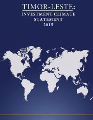 Title: TIMOR-LESTE: Investment Climate Statement 2015, Author: United States Department of State