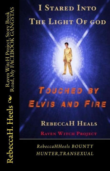 I STARED into" THE LIGHT OF GOD", TOUCHED by" ELVIS and FIRE": none other