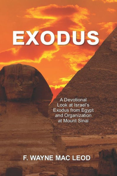 Exodus: A Devotional Look at Israel's Exodus from Egypt and Organization at Mount Sinai