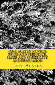 Title: Jane Austen Novels: Pride and Prejudice, Sense and Sensibility, and Persuasion, Author: Jane Austen