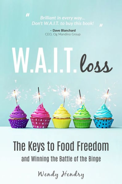 W.A.I.T.loss: The Keys to Food Freedom and Winning the Battle of the Binge