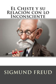 Title: El Chiste y su Relacion con lo Inconsciente (Spanish Edition), Author: Sigmund Freud