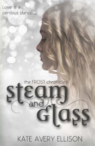 Title: Steam and Glass, Author: Kate Avery Ellison