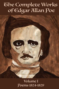 Title: The Complete Works of Edgar Allen Poe Volume 1: Poems 1824-1829, Author: Edgar Allan Poe