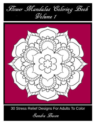 Flower Mandalas Coloring Book Volume 1 30 Stress Relief Designs For Adults To Color