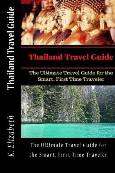 Thailand Travel Guide: The Ultimate Travel Guide for the Smart, First Time Traveler