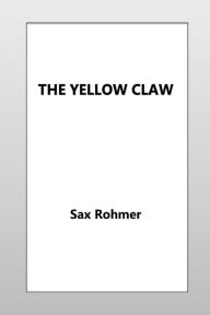 Title: The Yellow Claw, Author: Sax Rohmer