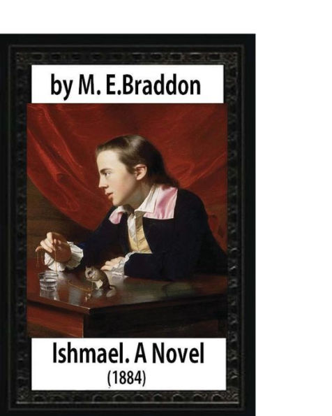 Ishmael. A Novel (1884), by M.E. Braddon: Mary Elizabeth Braddon