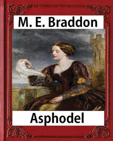 texts Asphodel; a novel (1881), M. E. Braddon(Mary Elizabeth): Asphodel, By The Author Of 'lady Audley's Secret'.
