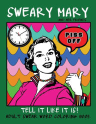 Title: Adult Swear Word Coloring Book: Sweary Mary And Her Friends Tell it Like It Is!: 44 Vintage Coloring Book Pages For Relaxation & Stress Relief, Author: Swear Words Coloring Books