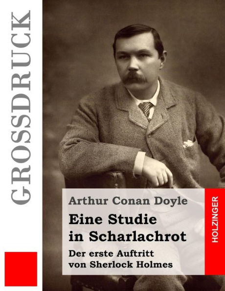Eine Studie in Scharlachrot (Groï¿½druck): Der erste Auftritt von Sherlock Holmes