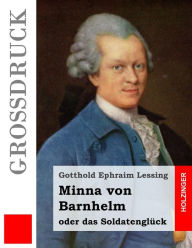 Title: Minna von Barnhelm, oder das Soldatenglück (Großdruck): Ein Lustspiel in fünf Aufzügen, Author: Gotthold Ephraim Lessing