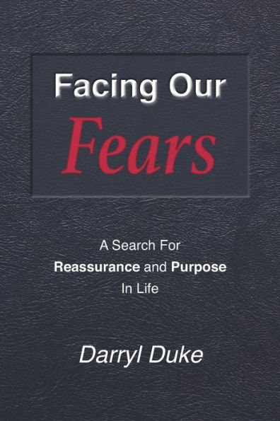 Facing Our Fears: A Search For Reassurance and Purpose In Life