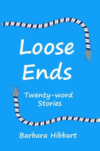 Loose Ends: Twenty-word stories