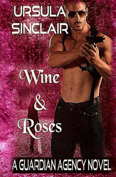 Wine & Roses: A Guardian Agency Novel