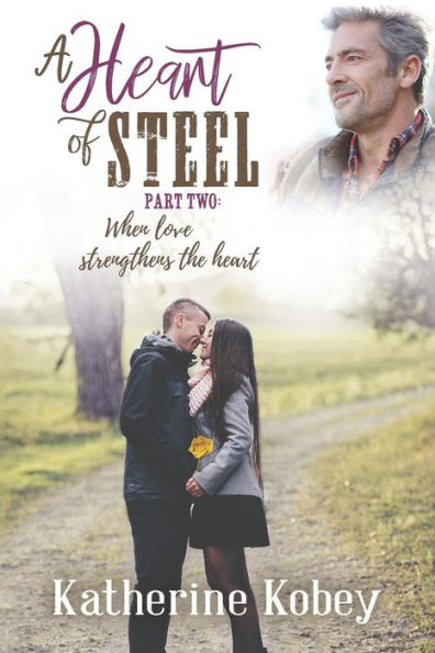 A Heart of Steel: ...when love strengthens the heart