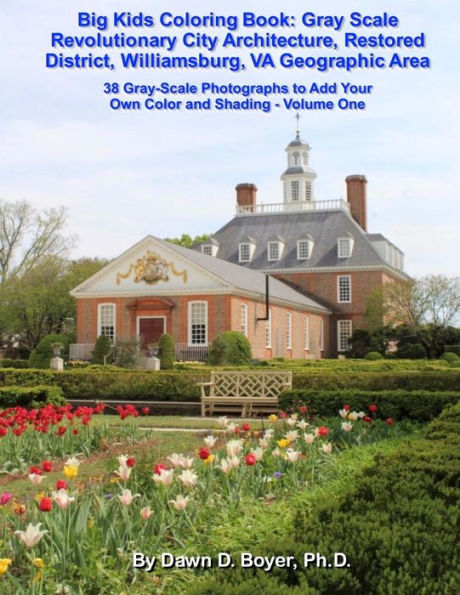 Gray Scale Revolutionary City Architecture Restored District, Williamsburg, VA Geographic Area: Photographs to Add Your Own Color and Shading - Volume One