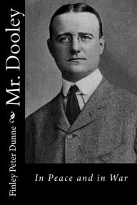 Title: Mr. Dooley: In Peace and in War, Author: Finley Peter Dunne