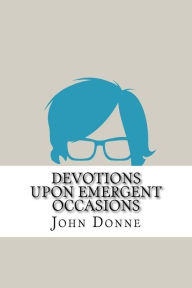 Title: Devotions Upon Emergent Occasions, Author: John Donne