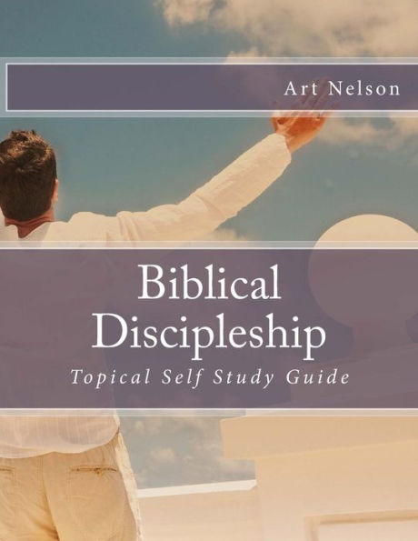 Biblical Discipleship: Topical Self Study Guide