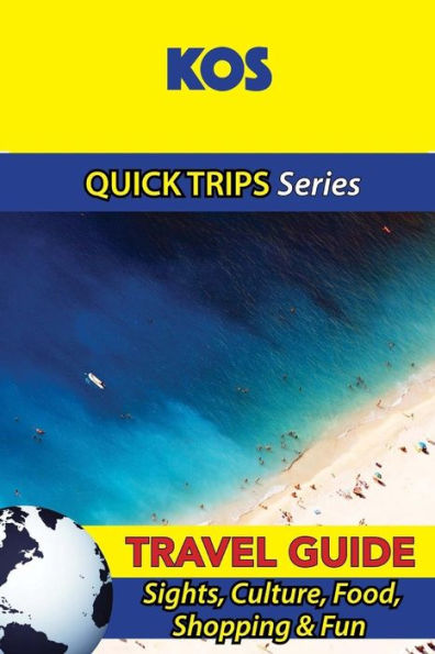 Kos Travel Guide (Quick Trips Series): Sights, Culture, Food, Shopping & Fun