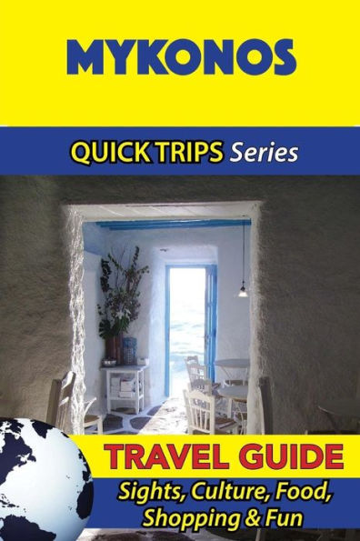 Mykonos Travel Guide (Quick Trips Series): Sights, Culture, Food, Shopping & Fun