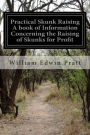 Practical Skunk Raising A book of Information Concerning the Raising of Skunks for Profit